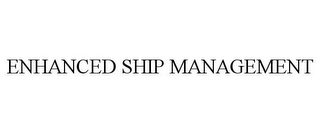 ENHANCED SHIP MANAGEMENT