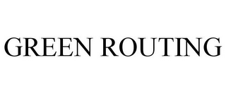 GREEN ROUTING