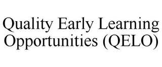 QUALITY EARLY LEARNING OPPORTUNITIES (QELO)