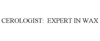 CEROLOGIST: EXPERT IN WAX