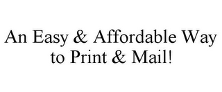 AN EASY & AFFORDABLE WAY TO PRINT & MAIL!