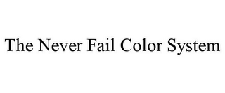 THE NEVER FAIL COLOR SYSTEM