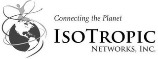 CONNECTING THE PLANET ISOTROPIC NETWORKS, INC.