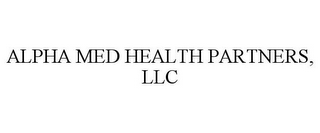 ALPHA MED HEALTH PARTNERS, LLC