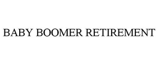 BABY BOOMER RETIREMENT