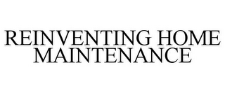 REINVENTING HOME MAINTENANCE