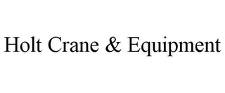 HOLT CRANE & EQUIPMENT