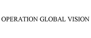 OPERATION GLOBAL VISION