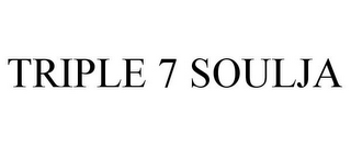 TRIPLE 7 SOULJA