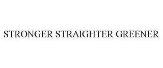 STRONGER STRAIGHTER GREENER