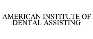 AMERICAN INSTITUTE OF DENTAL ASSISTING