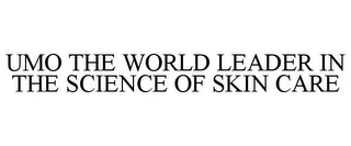 UMO THE WORLD LEADER IN THE SCIENCE OF SKIN CARE