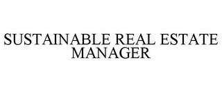 SUSTAINABLE REAL ESTATE MANAGER