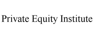 PRIVATE EQUITY INSTITUTE