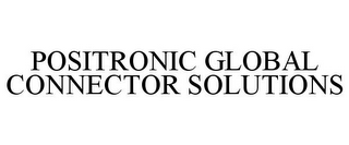 POSITRONIC GLOBAL CONNECTOR SOLUTIONS