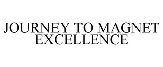 JOURNEY TO MAGNET EXCELLENCE