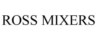 ROSS MIXERS