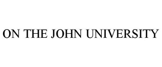 ON THE JOHN UNIVERSITY