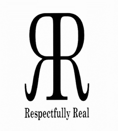 RR RESPECTFULLY REAL