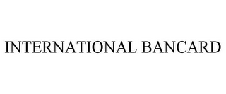INTERNATIONAL BANCARD