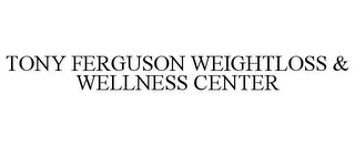 TONY FERGUSON WEIGHTLOSS & WELLNESS CENTER