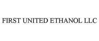 FIRST UNITED ETHANOL LLC