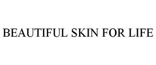 BEAUTIFUL SKIN FOR LIFE