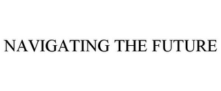 NAVIGATING THE FUTURE