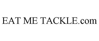 EAT ME TACKLE.COM