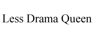 LESS DRAMA QUEEN