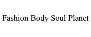 FASHION BODY SOUL PLANET