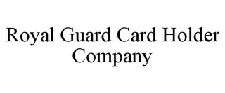 ROYAL GUARD CARD HOLDER COMPANY