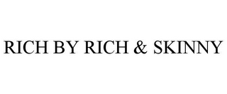 RICH BY RICH & SKINNY