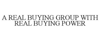 A REAL BUYING GROUP WITH REAL BUYING POWER