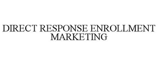 DIRECT RESPONSE ENROLLMENT MARKETING