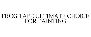 FROG TAPE ULTIMATE CHOICE FOR PAINTING