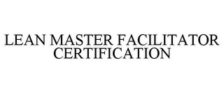 LEAN MASTER FACILITATOR CERTIFICATION