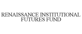 RENAISSANCE INSTITUTIONAL FUTURES FUND