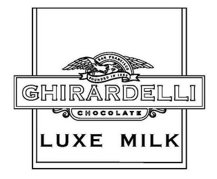 SAN FRANCISCO FOUNDED IN 1852 GHIRARDELLI CHOCOLATE LUXE MILK