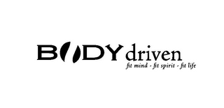 BODY DRIVEN FIT MIND - FIT SPIRIT - FIT LIFE