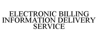 ELECTRONIC BILLING INFORMATION DELIVERY SERVICE