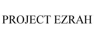 PROJECT EZRAH