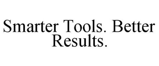 SMARTER TOOLS. BETTER RESULTS.