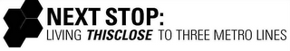 NEXT STOP: LIVING THISCLOSE TO THREE METRO LINES