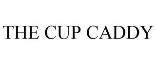 THE CUP CADDY