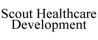 SCOUT HEALTHCARE DEVELOPMENT