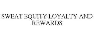 SWEAT EQUITY LOYALTY AND REWARDS