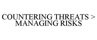 COUNTERING THREATS > MANAGING RISKS