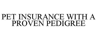 PET INSURANCE WITH A PROVEN PEDIGREE