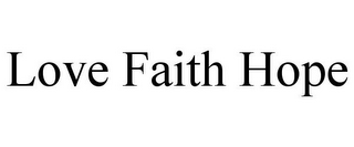 LOVE FAITH HOPE